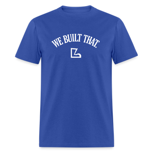 We Built That Tee - royal blue